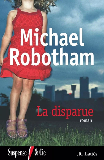 La Disparue - Michael Robotham - JC Lattès