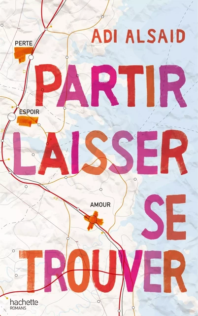 Partir laisser se trouver - Adi Alsaid - Hachette Romans