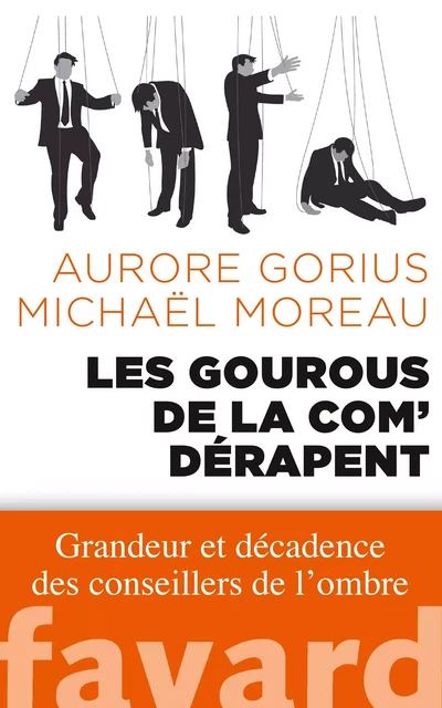 Les gourous de la com' dérapent - Michaël Moreau, Aurore Gorius - Fayard