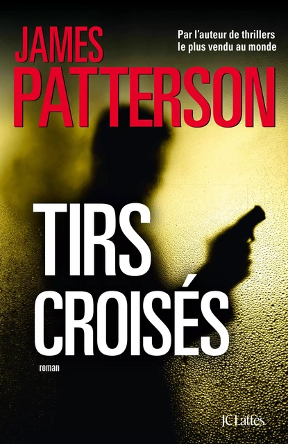 Tirs croisés - James Patterson - JC Lattès