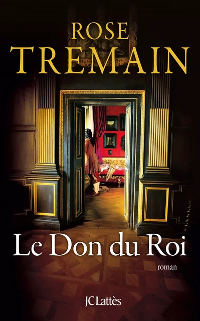 Le Don du Roi - Rose Tremain - JC Lattès