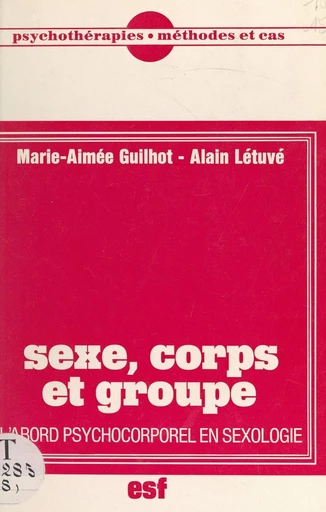 Sexe, corps et groupe - Marie-Aimée Guilhot, Alain Létuvé - FeniXX réédition numérique