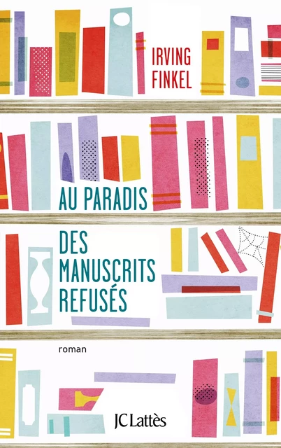 Au paradis des manuscrits refusés - Irving Finkel - JC Lattès