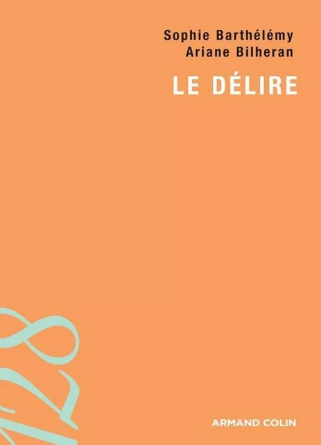 Le délire - Ariane Bilheran, Sophie Barthélemy - Armand Colin