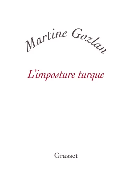 L'imposture turque - Martine Gozlan - Grasset