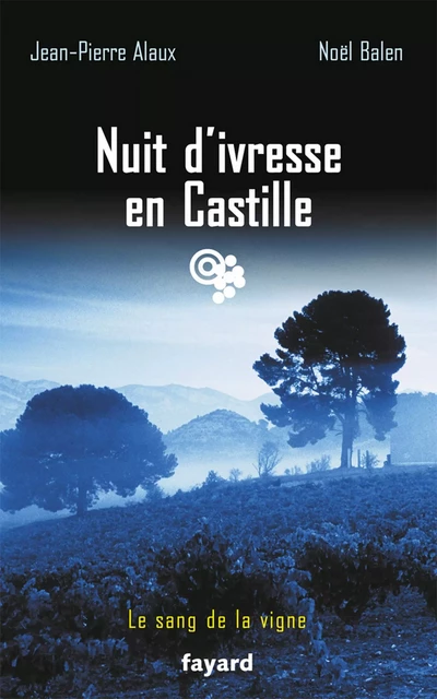 Nuit d'ivresse en Castille - Noël Balen, Jean-Pierre Alaux - Fayard