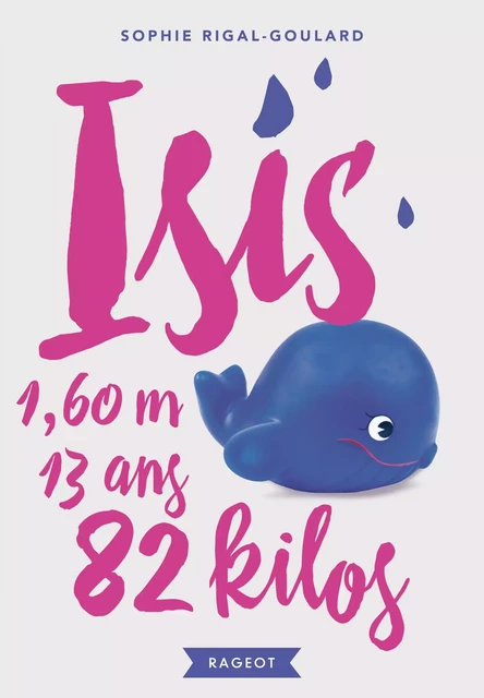 Isis, 13 ans, 1,60 m, 82 kilos - Sophie Rigal-Goulard - Rageot Editeur