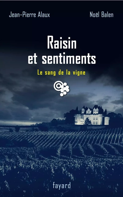 Raisin et sentiments - Jean-Pierre Alaux, Noël Balen - Fayard