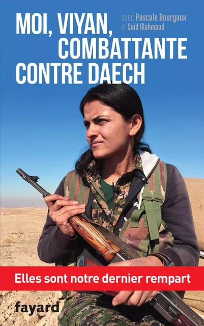 Moi, Viyan, combattante contre Daech -  Viyan, Pascale Bourgaux - Fayard