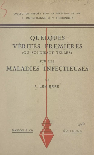 Quelques vérités premières (ou soi-disant telles) sur les maladies infectieuses - A. Lemierre - FeniXX réédition numérique