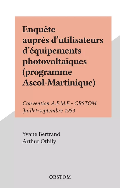 Enquête auprès d'utilisateurs d'équipements photovoltaïques (programme Ascol-Martinique) - Yvane Bertrand, Arthur Othily - FeniXX réédition numérique