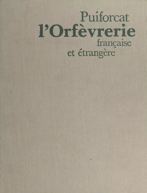 L'orfèvrerie française et étrangère - Louis-Victor Puiforcat - FeniXX réédition numérique