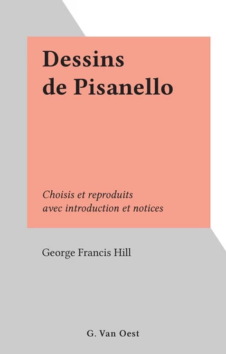 Dessins de Pisanello - George Francis Hill - FeniXX réédition numérique