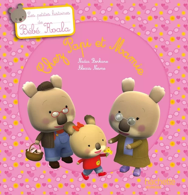 Bébé Koala - Chez Papi et Mamie - Nadia Berkane - Hachette Enfants