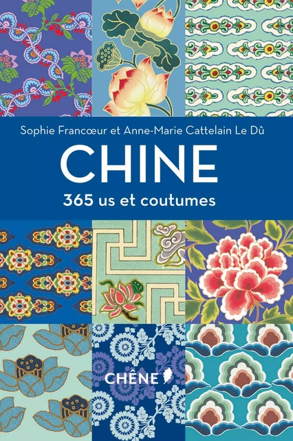 Chine 365 us et coutumes - Anne-Marie Cattelain Le Dû, Sophie Francoeur - Editions du Chêne