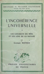 L'incohérence universelle (1). Les logiques du réel et les lois de la nature