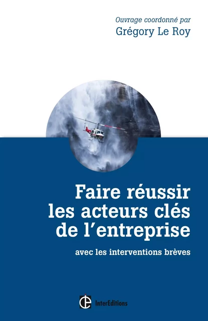 Faire réussir les acteurs clés de l'entreprise - 2e éd. - Grégory Le Roy - InterEditions