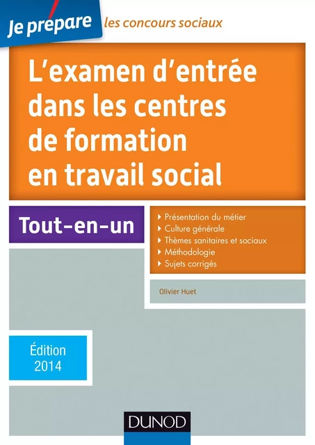 Je prépare l'examen d'entrée dans les centres de formation en travail social -5e éd. 2014 - Olivier Huet - Dunod