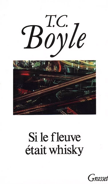 Si le fleuve était whisky - Tom Coraghessan Boyle - Grasset