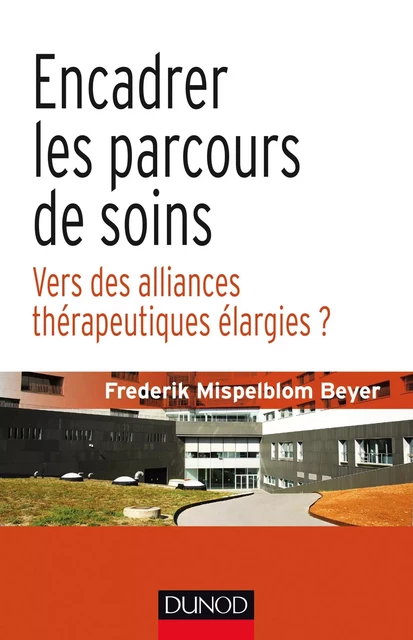 Encadrer les parcours de soins - Frederik Mispelblom Beyer - Dunod