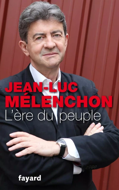 L'Ere du peuple - Jean-Luc Mélenchon - Fayard