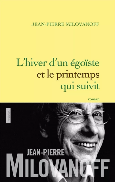 L'hiver d'un égoïste et le printemps qui en suivit - Jean-Pierre Milovanoff - Grasset