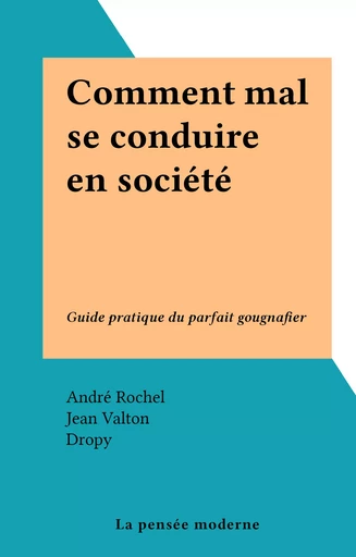 Comment mal se conduire en société - André Rochel, Jean Valton - FeniXX réédition numérique