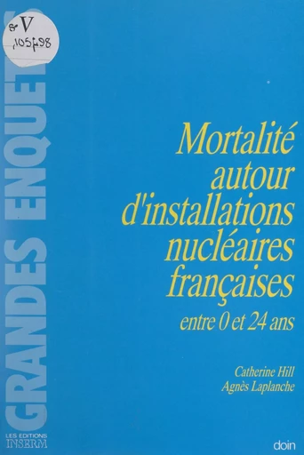 Mortalité autour d'installations nucléaires françaises entre 0 et 24 ans - Catherine Hill, Agnès Laplanche - FeniXX réédition numérique