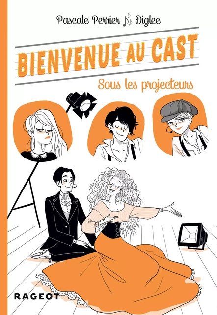 Bienvenue au Cast : Sous les projecteurs - Pascale Perrier - Rageot Editeur