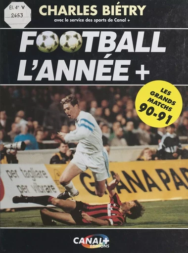 Football l'année + - Denis Balbir, Éric Besnard, Charles Biétry - FeniXX réédition numérique