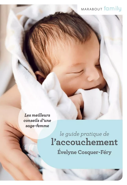 Le Guide de l'accouchement : conseils de sage-femme - Evelyne Cosquer-Féry - Marabout