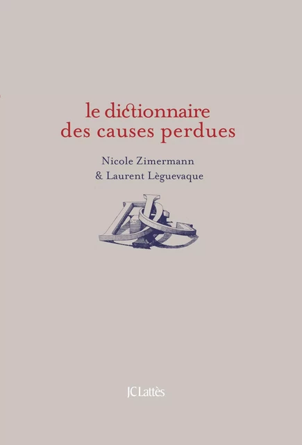 Dictionnaire des causes perdues - Laurent Leguèvaque, Nicole Zimermann - JC Lattès