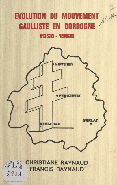 Évolution du mouvement gaulliste en Dordogne, 1958-1968 - Christiane Raynaud, Francis Raynaud - FeniXX réédition numérique