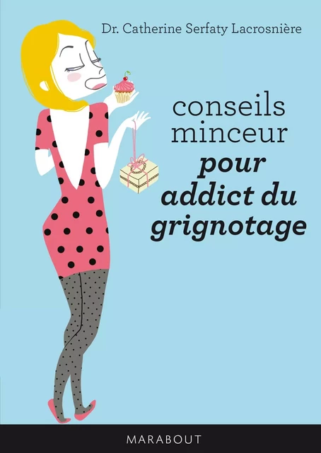 Conseils minceur pour addicts du grignotage - Docteur Catherine Serfaty-Lacrosnière - Marabout