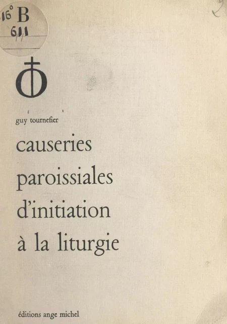 Causeries paroissiales d'initiation à la liturgie - Guy Tournefier - FeniXX réédition numérique