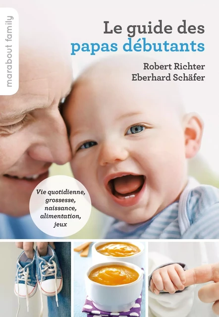 Le guide pratique des papas débutants - Robert Richter, Eberhard Schäfer - Marabout