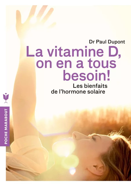 Vitamine D, on en a tous besoin ! - Dr Paul Dupont - Marabout