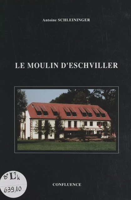 Le moulin d'Eschviller - Antoine Schleininger - FeniXX réédition numérique