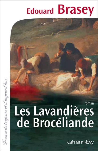 Les Lavandières de Brocéliande - Edouard Brasey - Calmann-Lévy