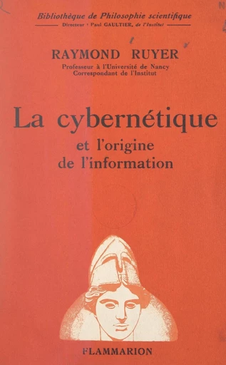 La cybernétique et l'origine de l'information - Raymond Ruyer - FeniXX réédition numérique