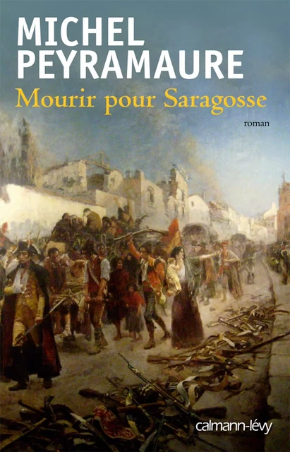 Mourir pour Saragosse - Michel Peyramaure - Calmann-Lévy