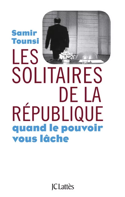 Les solitaires de la République - Samir Tounsi - JC Lattès