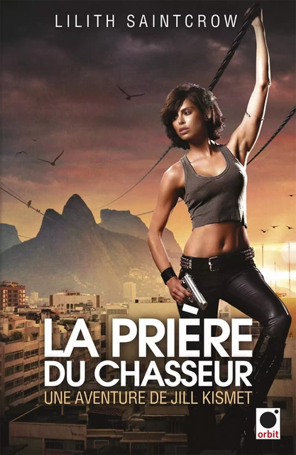 La Prière du chasseur - Une aventure de Jill Kismet - Lilith Saintcrow - Orbit