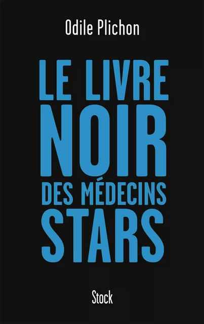 Le livre noir des médecins stars - Odile Plichon - Stock