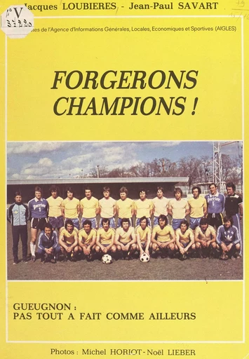 Forgerons champions ! - Armand Lameloise, Jacques Loubières, Yvan Perrin, Jean-Paul Savart, Emile Wojcik - FeniXX réédition numérique