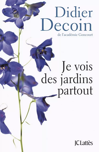 Je vois des jardins partout - Didier Decoin - JC Lattès