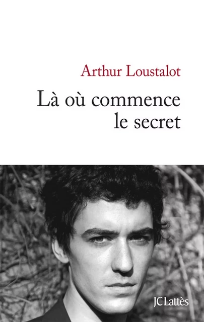 Là où commence le secret - Arthur Loustalot - JC Lattès