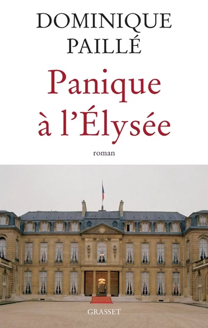 Panique à l'Elysée - Dominique Paillé - Grasset