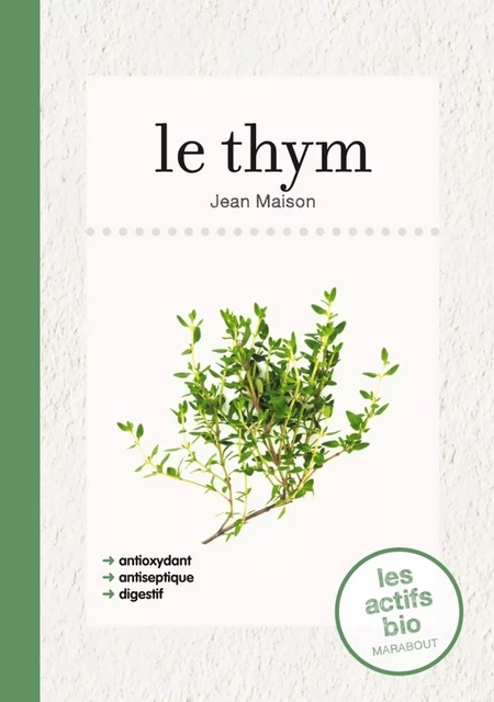 Le thym, les actifs bio - Jean Maison - Marabout