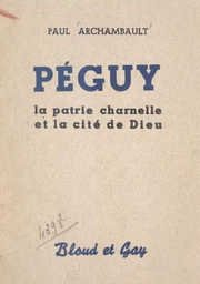 Péguy : la patrie charnelle et la cité de Dieu